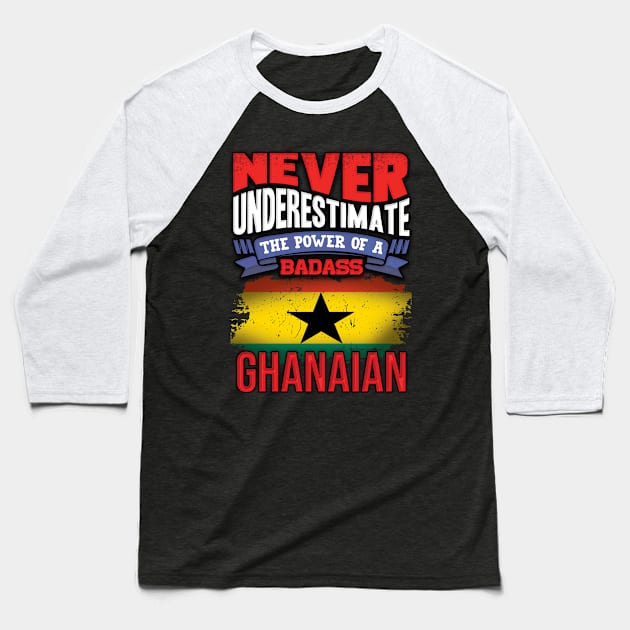 Never Underestimate The Power Of A Badass Ghanaian - Gift For Ghanaian With Ghanaian Flag Heritage Roots From Ghana Baseball T-Shirt by giftideas